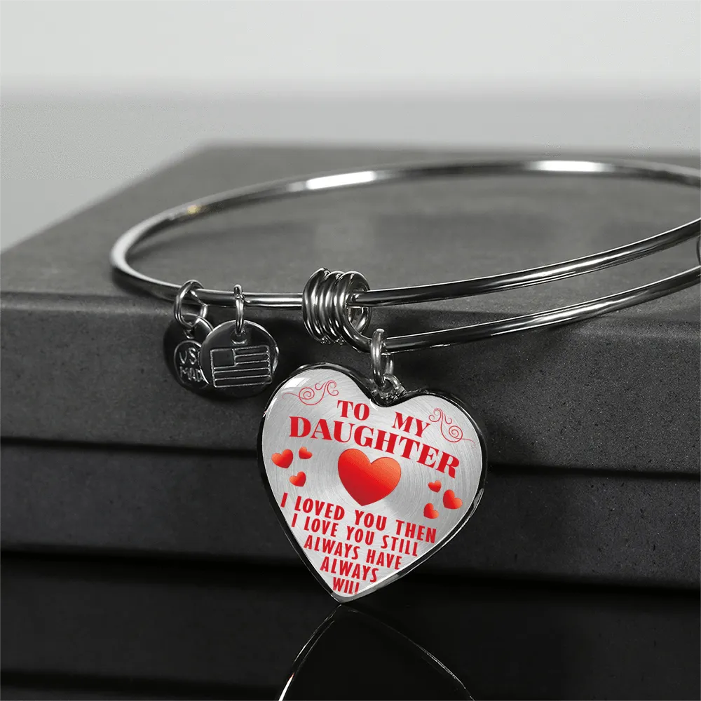 To My Daughter, Then Still Always Love You - Transparent Silver Finished Heart Bangle Bracelet