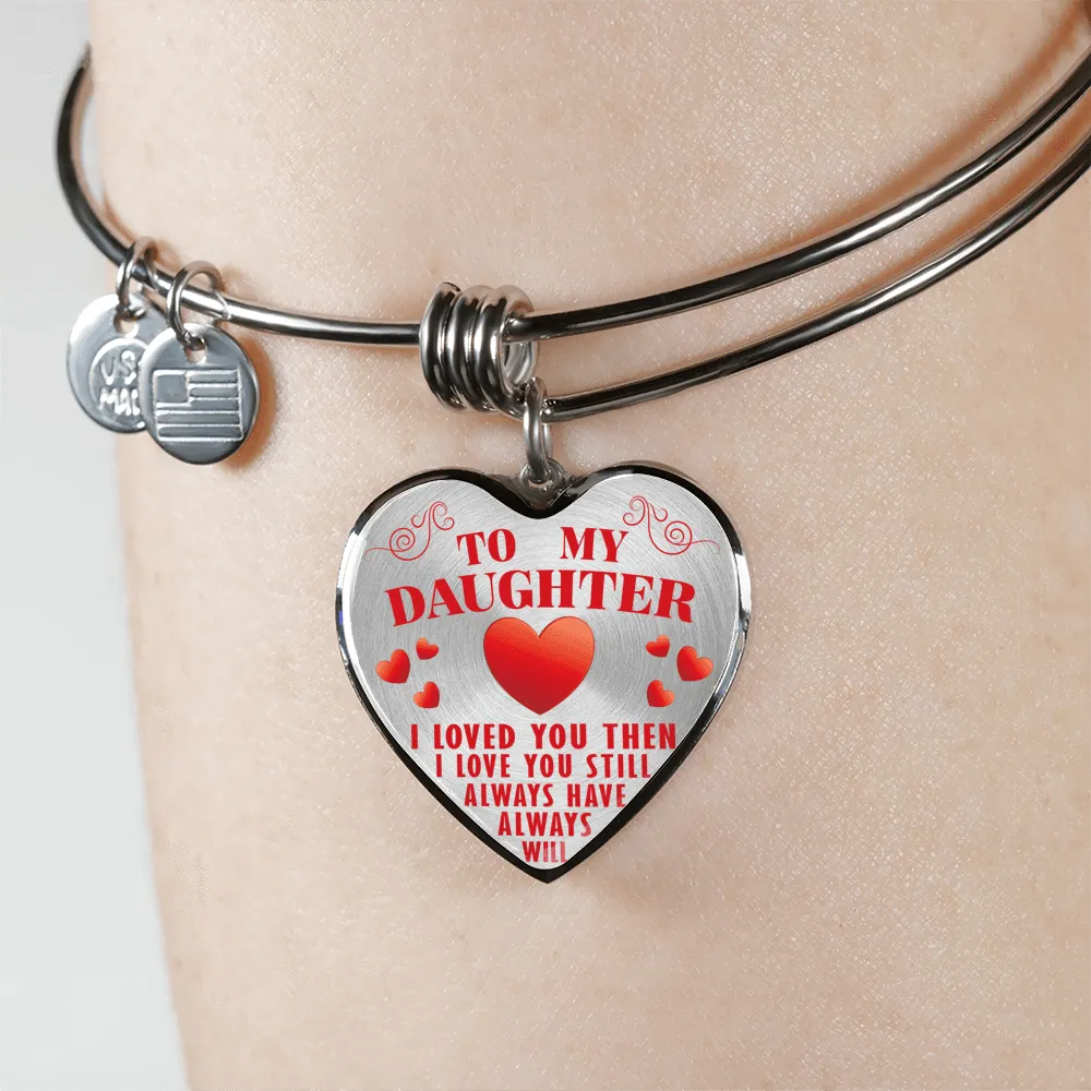 To My Daughter, Then Still Always Love You - Transparent Silver Finished Heart Bangle Bracelet
