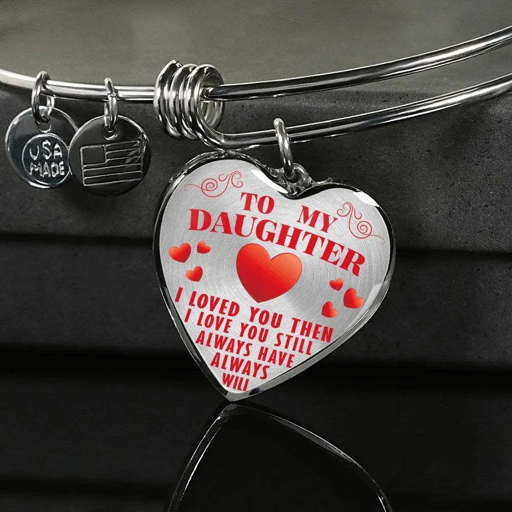To My Daughter, Then Still Always Love You - Transparent Silver Finished Heart Bangle Bracelet