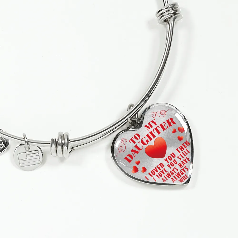 To My Daughter, Then Still Always Love You - Transparent Silver Finished Heart Bangle Bracelet