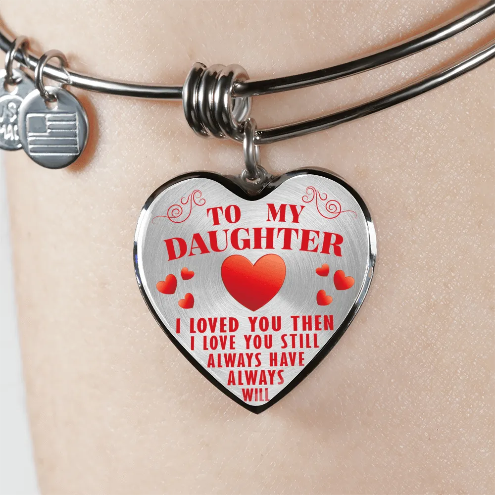 To My Daughter, Then Still Always Love You - Transparent Silver Finished Heart Bangle Bracelet