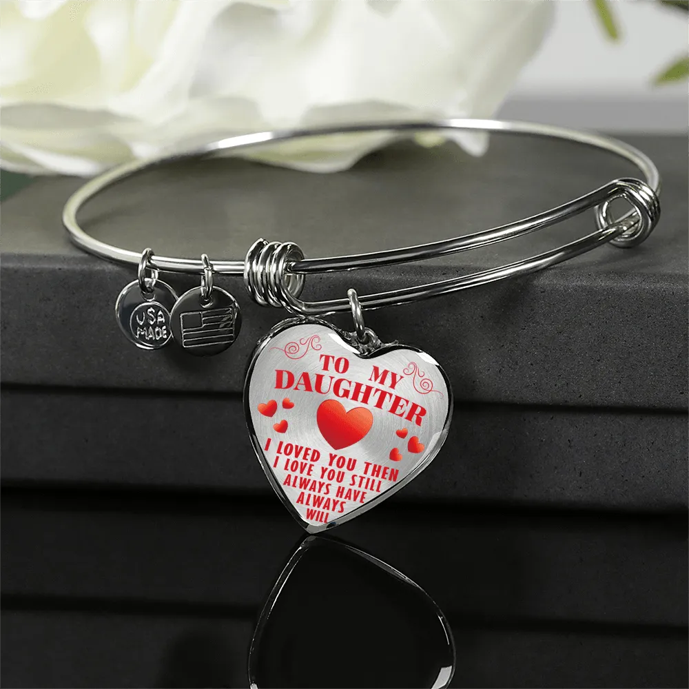 To My Daughter, Then Still Always Love You - Transparent Silver Finished Heart Bangle Bracelet