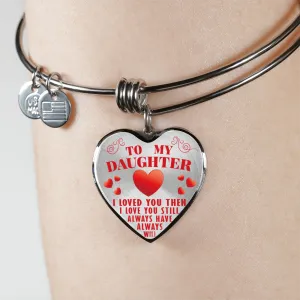 To My Daughter, Then Still Always Love You - Transparent Silver Finished Heart Bangle Bracelet