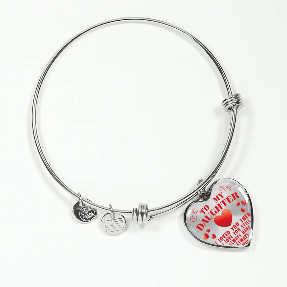 To My Daughter, Then Still Always Love You - Transparent Silver Finished Heart Bangle Bracelet